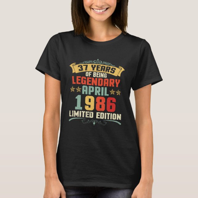 37 Years Of Being Legendary Born April 1986 T-Shirt (Front)