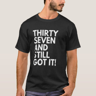 37 Years Old and Still Got It Thirty Seven 37th Bi T-Shirt