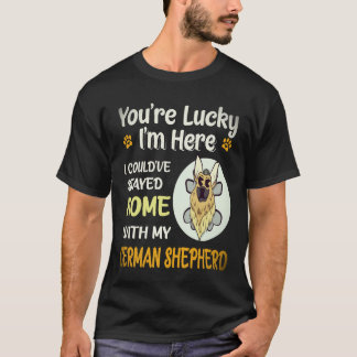 37 You're Lucky I'm Here I Could've Stayed Home Wi T-Shirt