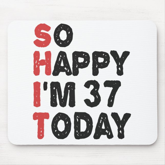 37th Birthday So Happy I'm 37 Today Gift Funny Mouse Mat (Front)