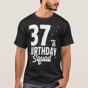 37th Birthday Squad Happy B Day Party Thirty Seven T-Shirt