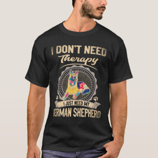 38 I don't Need Therapy I Just Need My German Shep T-Shirt