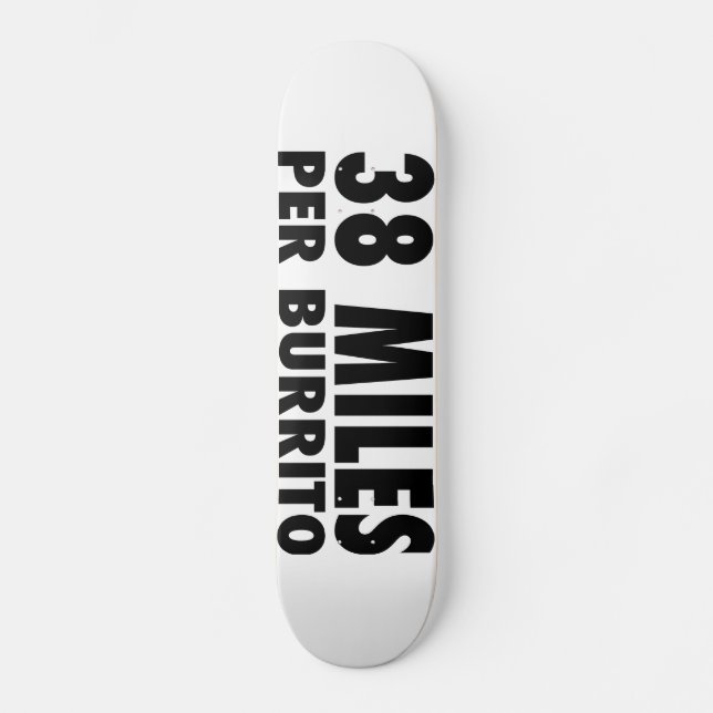 38 Miles Per Burrito Skateboard (Front)