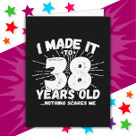 38 Year Old Sarcastic Meme Funny 38th Birthday Card<br><div class="desc">This funny 38th birthday design makes a great sarcastic humour joke or novelty gag gift for a 38 year old birthday theme or surprise 38th birthday party! Features 'I Made it to 38 Years Old... Nothing Scares Me' funny 38th birthday meme that will get lots of laughs from family, friends,...</div>