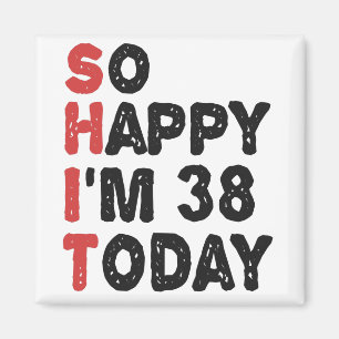 38th Birthday So Happy I'm 38 Today Gift Funny Magnet