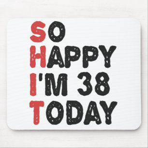 38th Birthday So Happy I'm 38 Today Gift Funny Mouse Mat