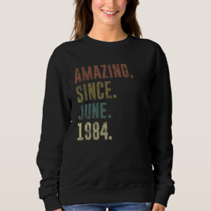 38th Birthday Vintage Amazing Since June 1984 Sweatshirt