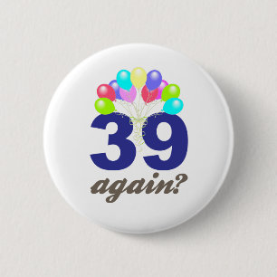 39 Again? Birthday Gifts / Souvenirs 6 Cm Round Badge
