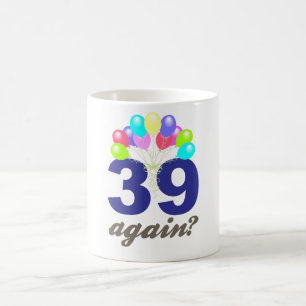 39 Again? Birthday Gifts / Souvenirs Coffee Mug