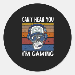 39.Gamer cant hear you Im gaming gift Classic Round Sticker
