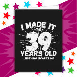 39 Year Old Sarcastic Meme Funny 39th Birthday Card<br><div class="desc">This funny 39th birthday design makes a great sarcastic humour joke or novelty gag gift for a 39 year old birthday theme or surprise 39th birthday party! Features 'I Made it to 39 Years Old... Nothing Scares Me' funny 39th birthday meme that will get lots of laughs from family, friends,...</div>