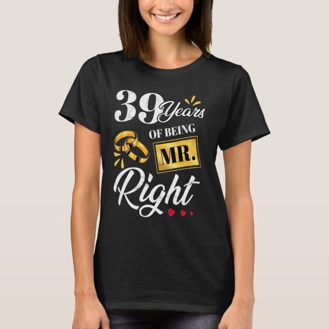 39 Years Of Being Mr. Right Funny Couple Wedding A T-Shirt (Front)
