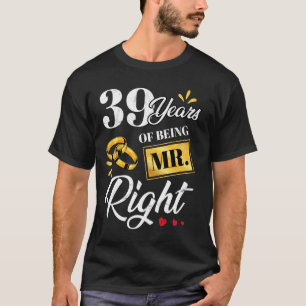 39 Years Of Being Mr. Right Funny Couple Wedding A T-Shirt