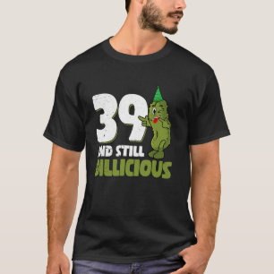 39 Years Old Cucumber Dillicious 39th Birthday Dil T-Shirt