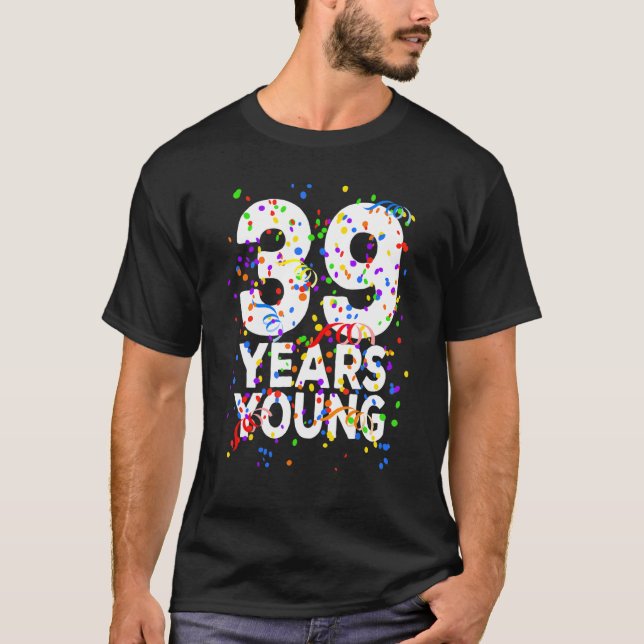 39 Years Young Happy 39th Birthday  For Men Women T-Shirt (Front)