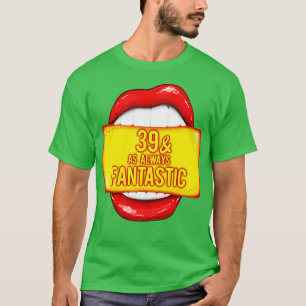 39th Birthday 39 As Always Fantastic Red Lips Bday T-Shirt