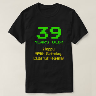 39th Birthday: Fun, 8-Bit Look, Nerdy / Geeky "39" T-Shirt