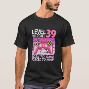 39th birthday gamer girl forced to work T-Shirt