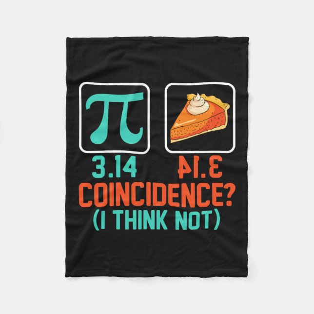 3.14 Pie Coincidence I Think Not Funny Pi Day Grap Fleece Blanket (Front)