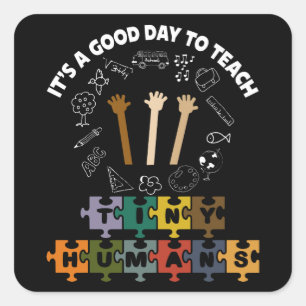 3/4, It's A Good Day To Teach Tiny Humans, Teacher Square Sticker