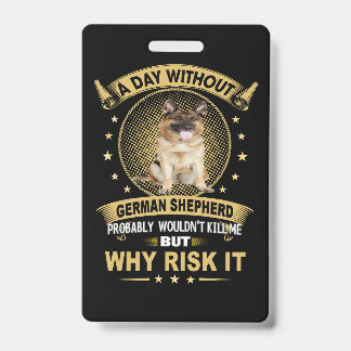 3 A Day Without German Shepherd Probably Wouldn't  ID Badge
