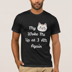 3 AM Cat Wake Up Call Cat Owner Humour T-Shirt