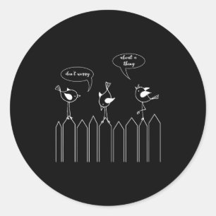 3 Cute Little Birdies Sing Don't Worry About A Thi Classic Round Sticker