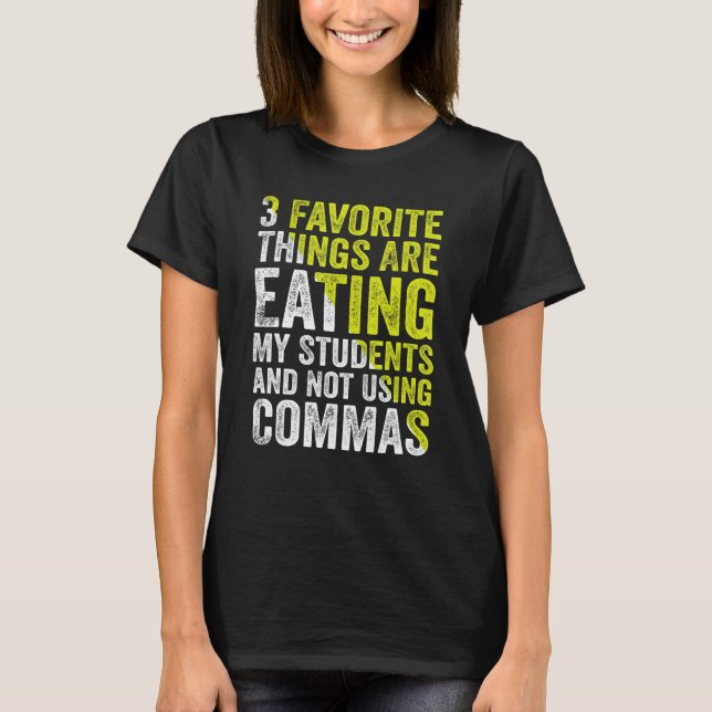 3 Favorite Things Are Eating My Students and Not U T-Shirt (Front)