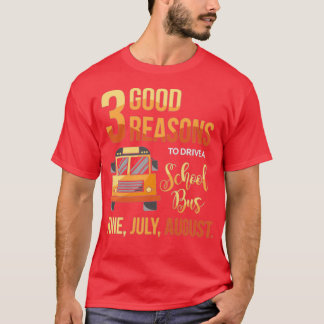 3 Good Reasons To Drive A School Bus Funny Driver T-Shirt