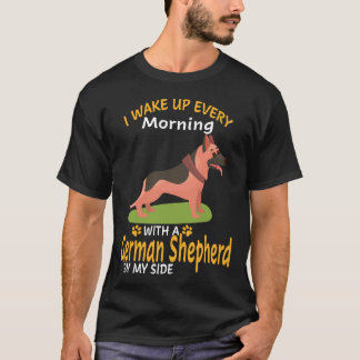 3 I Wake Up Every Morning With A German Shepherd B T-Shirt