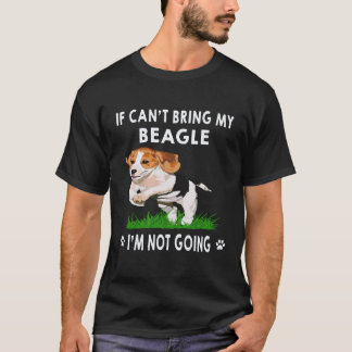 3 If I Can't Bring My Beagle I'm Not Going Beagle T-Shirt