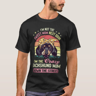 3 I'm Not The Sweet Mum Next Door I'm The Crazy Da T-Shirt