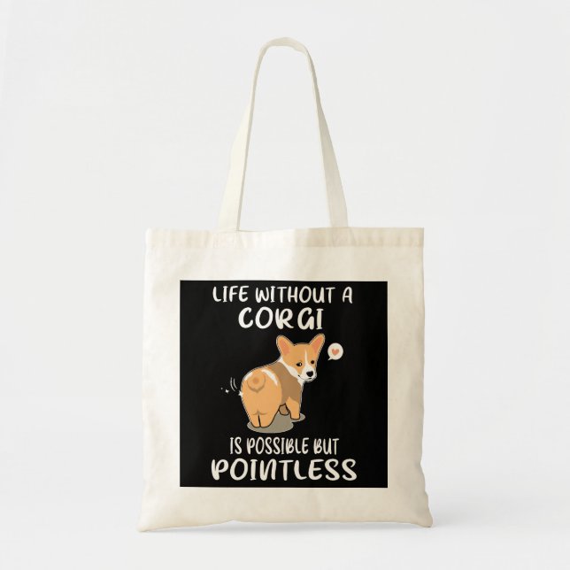 3 Life Without A Corgi Is Possible But Pointless Tote Bag (Front)