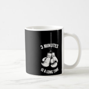 3 Minutes Is A Long Time Boxing Kickboxing Boxer F Coffee Mug