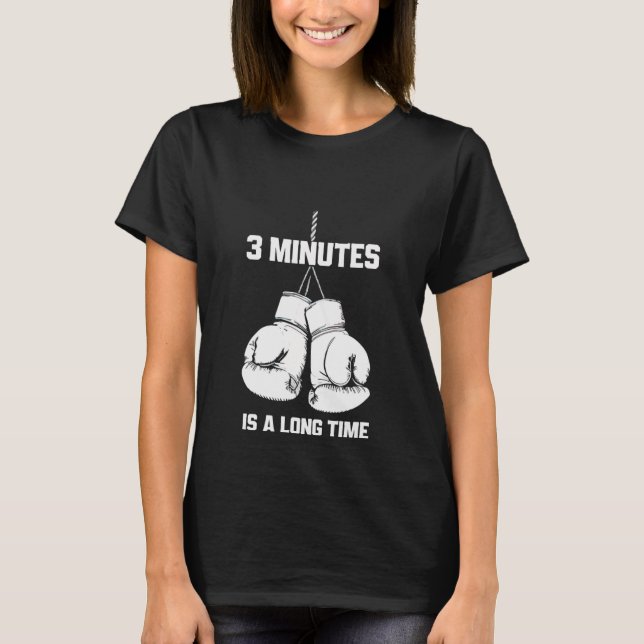 3 Minutes Is A Long Time Funny Boxing Kickboxing B T-Shirt (Front)