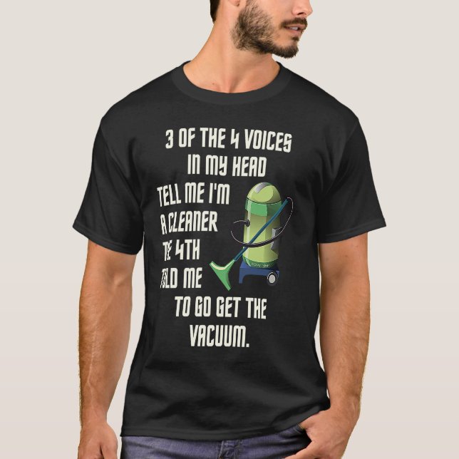 3 of the 4 Voices in My Head Housekeeping Vacuum C T-Shirt (Front)