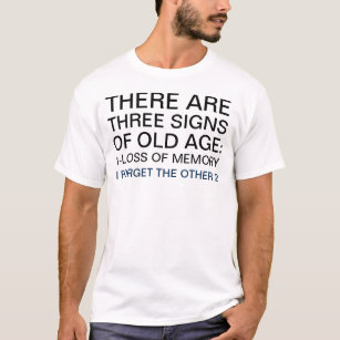 3 Signs of Old Age Humour Saying T-Shirt