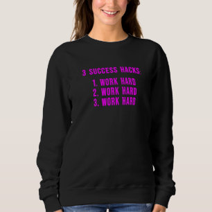 3 Success Hacks Motivational Inspirational Meme 7 Sweatshirt