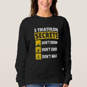 3 Triathlon Secrets Don't Drown Don't Crash Don't  Sweatshirt