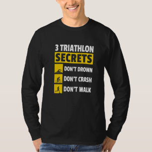 3 Triathlon Secrets Don't Drown Don't Crash Don't  T-Shirt