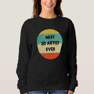 3d Artis Best 3d Artist Ever Sweatshirt