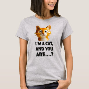 3D Feline with Attitude: 'I’m a Cat, and You Are.. T-Shirt