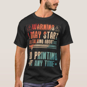 3D Printer 3D Filament Talking About 3D Printing T-Shirt
