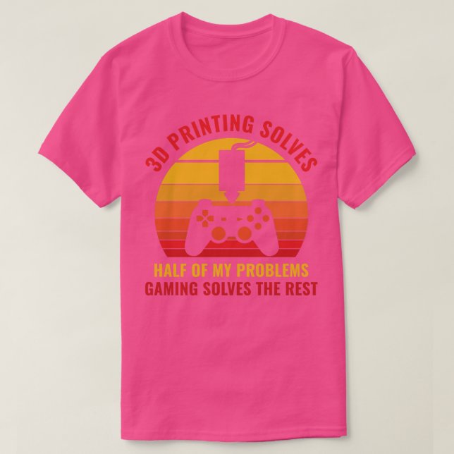 3D Printer Funny 3D Printing Solves Half of my Pro T-Shirt (Design Front)