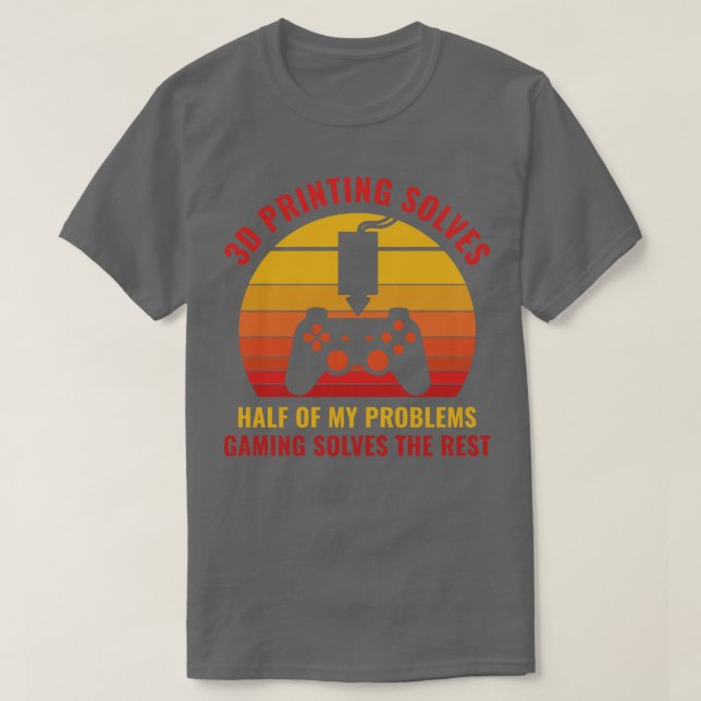3D Printer Funny 3D Printing Solves Half of my Pro T-Shirt (Design Front)