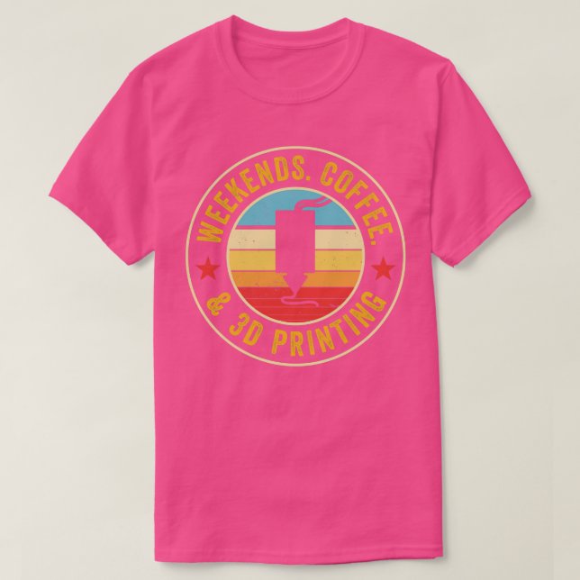 3D Printer Funny Weekends Coffee and 3D Printing T-Shirt (Design Front)