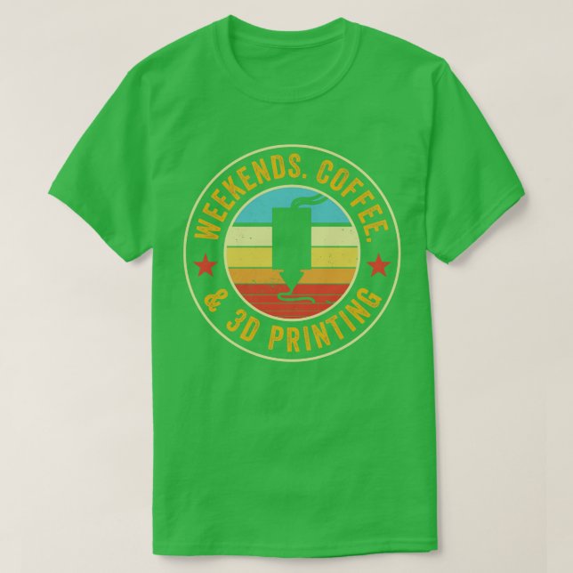 3D Printer Funny Weekends Coffee and 3D Printing T-Shirt (Design Front)