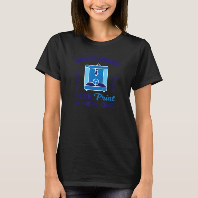 3D Printing Printer Nerd Geek  3D Printer Humour 1 T-Shirt (Front)