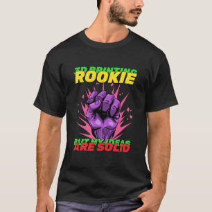 3D Printing Rookie But My Ideas Are Solid 3D Print T-Shirt