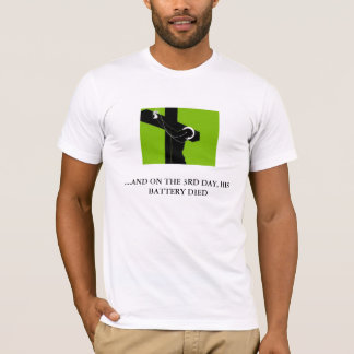 3rd day, ....AND ON THE 3RD DAY, HIS BATTERY DIED T-Shirt
